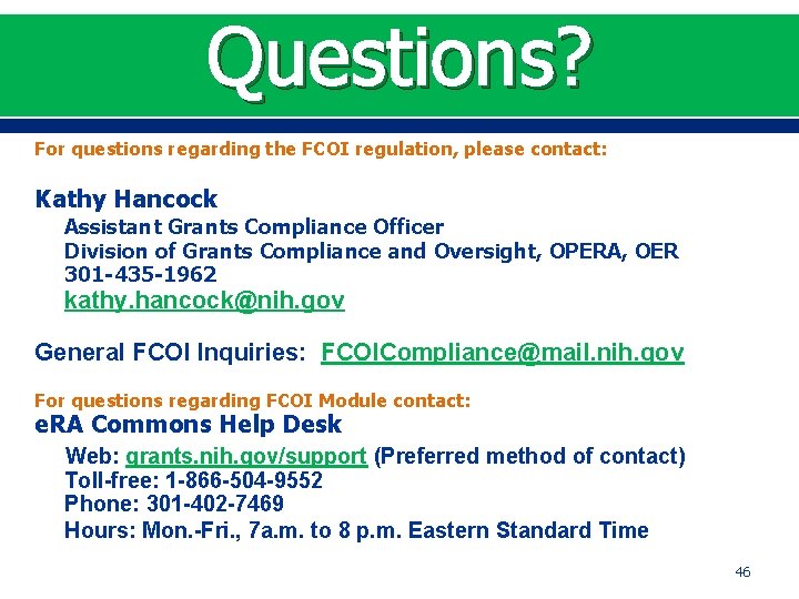 Questions? For questions regarding the FCOI regulation, please contact: Kathy Hancock Assistant Grants Compliance