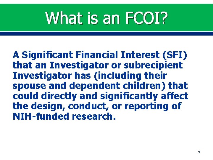 What is an FCOI? A Significant Financial Interest (SFI) that an Investigator or subrecipient