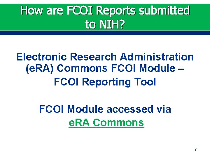 How are FCOI Reports submitted to NIH? Electronic Research Administration (e. RA) Commons FCOI