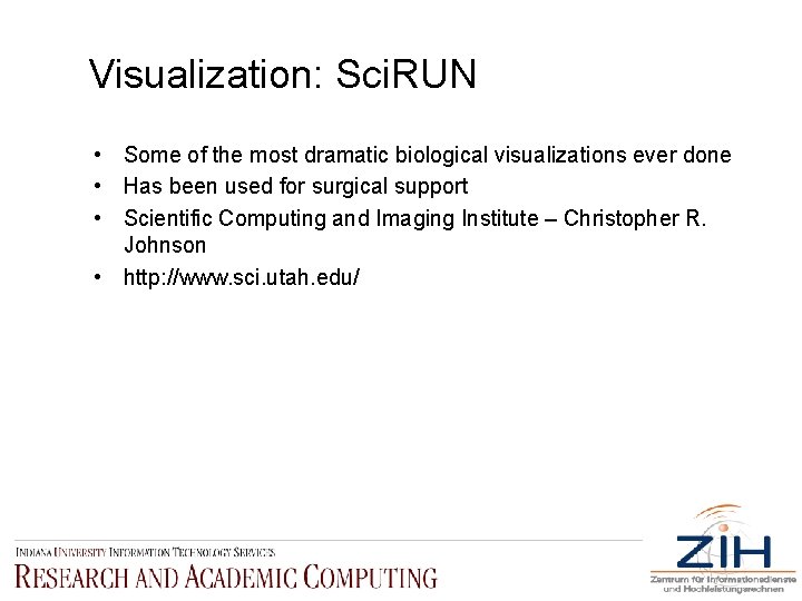 Visualization: Sci. RUN • Some of the most dramatic biological visualizations ever done •