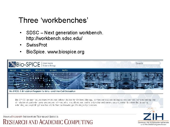 Three ‘workbenches’ • SDSC – Next generation workbench. http: //workbench. sdsc. edu/ • Swiss.