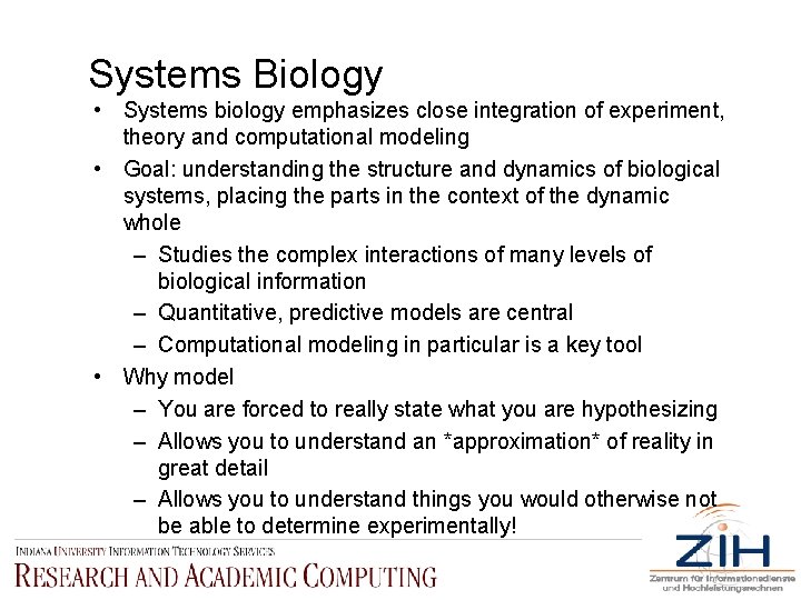 Systems Biology • Systems biology emphasizes close integration of experiment, theory and computational modeling