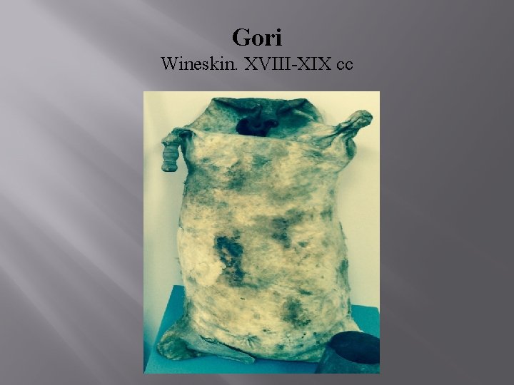 Gori Wineskin. XVIII-XIX cc 