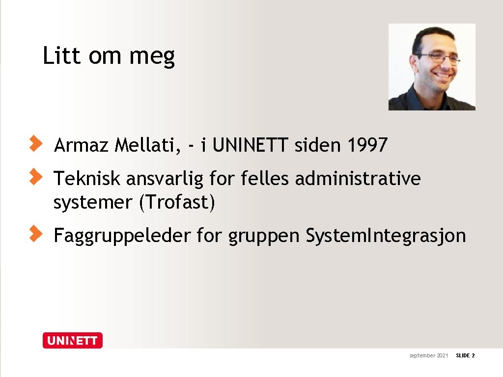 Litt om meg Armaz Mellati, - i UNINETT siden 1997 Teknisk ansvarlig for felles