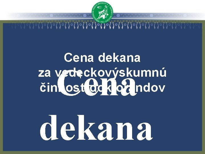 Cena dekana za vedeckovýskumnú činnosť doktorandov Cena dekana 