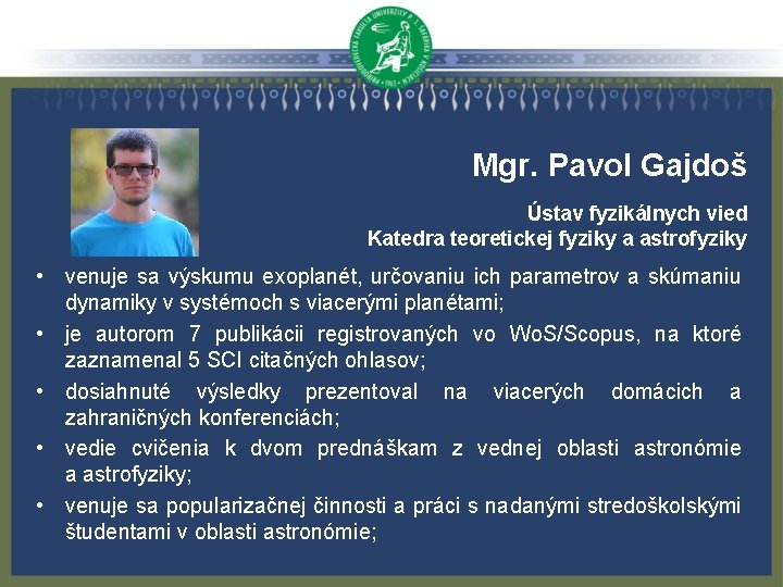 Mgr. Pavol Gajdoš Ústav fyzikálnych vied Katedra teoretickej fyziky a astrofyziky • venuje sa