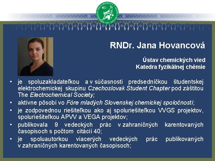 RNDr. Jana Hovancová Ústav chemických vied Katedra fyzikálnej chémie • je spoluzakladateľkou a v