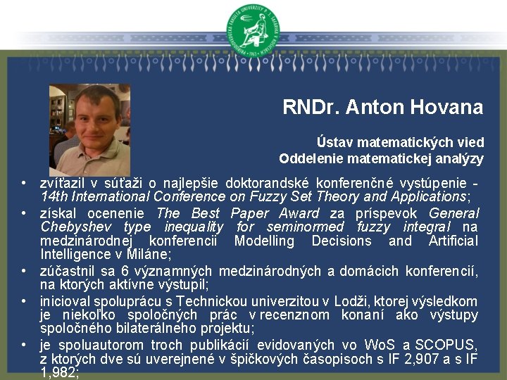 RNDr. Anton Hovana Ústav matematických vied Oddelenie matematickej analýzy • zvíťazil v súťaži o