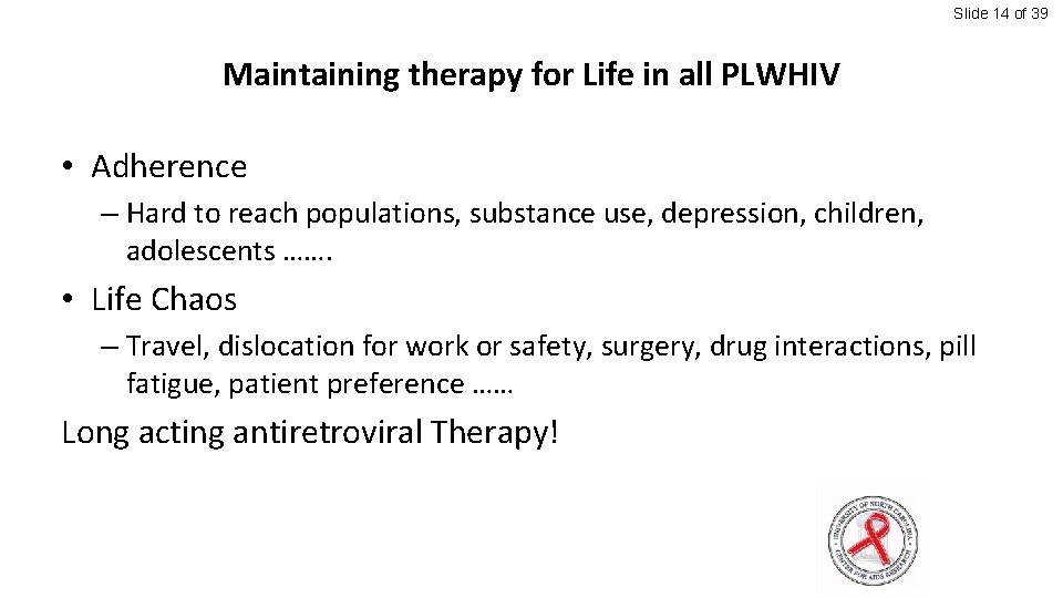 Slide 14 of 39 Maintaining therapy for Life in all PLWHIV • Adherence –