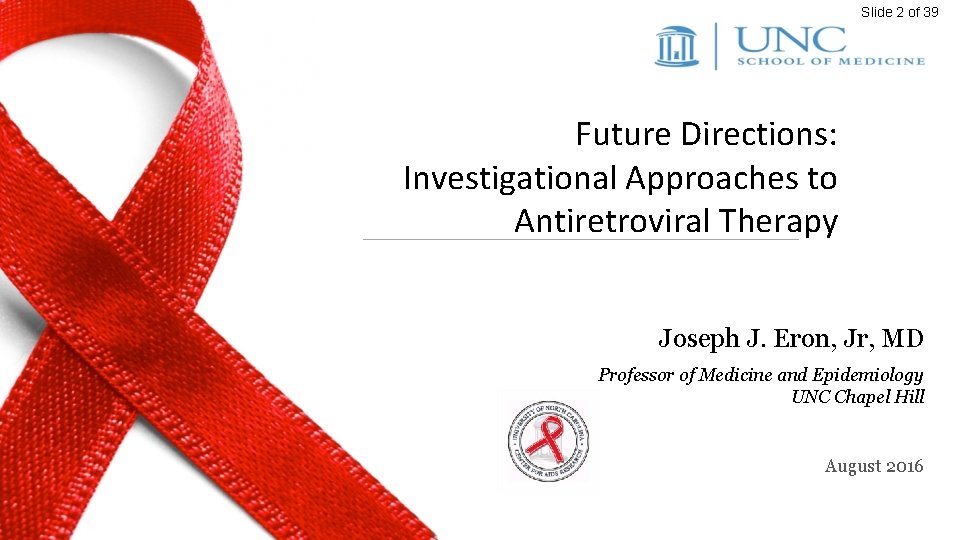 Slide 2 of 39 Future Directions: Investigational Approaches to Antiretroviral Therapy Joseph J. Eron,