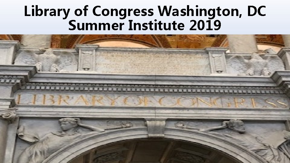Library of Congress Washington, DC Summer Institute 2019 