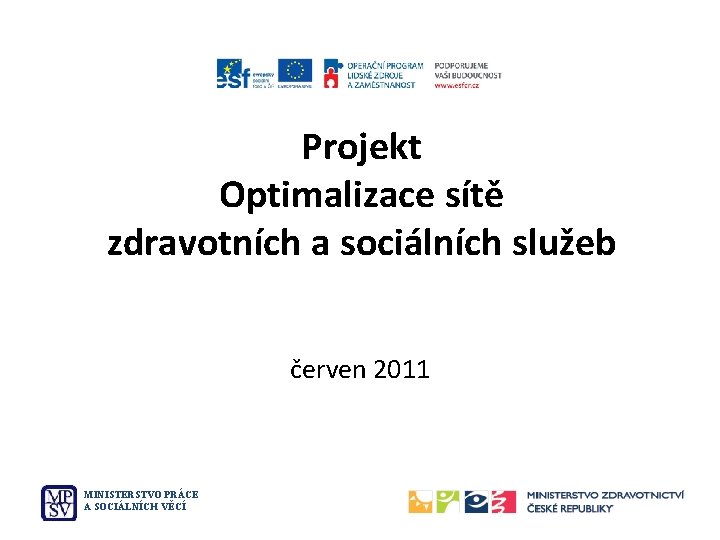 Projekt Optimalizace sítě zdravotních a sociálních služeb červen 2011 MINISTERSTVO PRÁCE A SOCIÁLNÍCH VĚCÍ