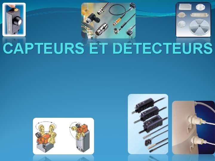 CAPTEURS ET DETECTEURS 