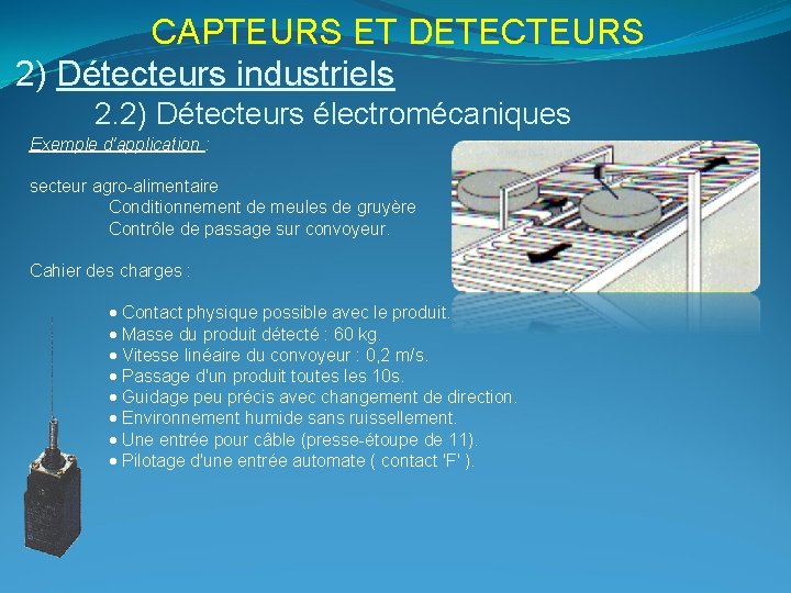 CAPTEURS ET DETECTEURS 2) Détecteurs industriels 2. 2) Détecteurs électromécaniques Exemple d'application : secteur