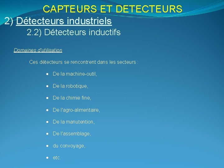 CAPTEURS ET DETECTEURS 2) Détecteurs industriels 2. 2) Détecteurs inductifs Domaines d’utilisation Ces détecteurs