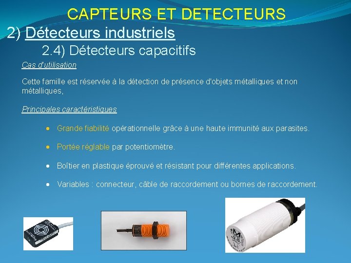 CAPTEURS ET DETECTEURS 2) Détecteurs industriels 2. 4) Détecteurs capacitifs Cas d’utilisation Cette famille