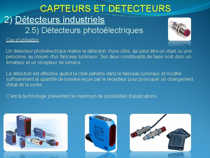 CAPTEURS ET DETECTEURS 2) Détecteurs industriels 2. 5) Détecteurs photoélectriques Cas d’utilisation Un détecteur