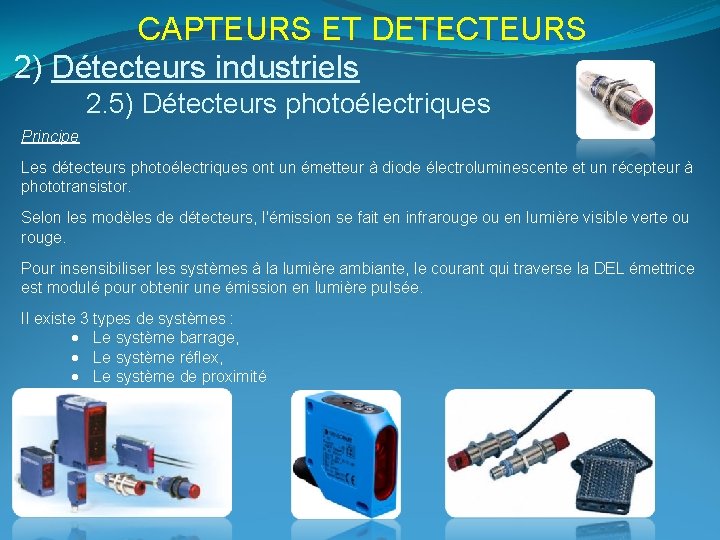 CAPTEURS ET DETECTEURS 2) Détecteurs industriels 2. 5) Détecteurs photoélectriques Principe Les détecteurs photoélectriques