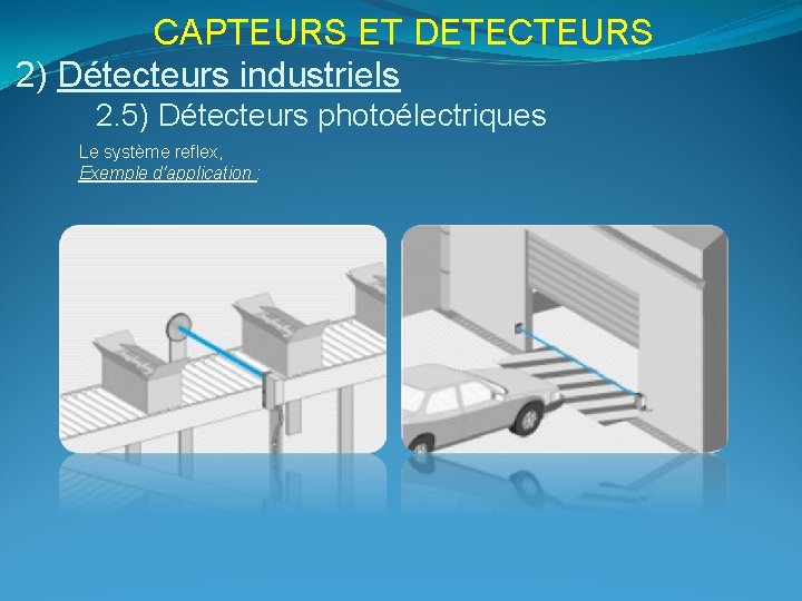 CAPTEURS ET DETECTEURS 2) Détecteurs industriels 2. 5) Détecteurs photoélectriques Le système reflex, Exemple