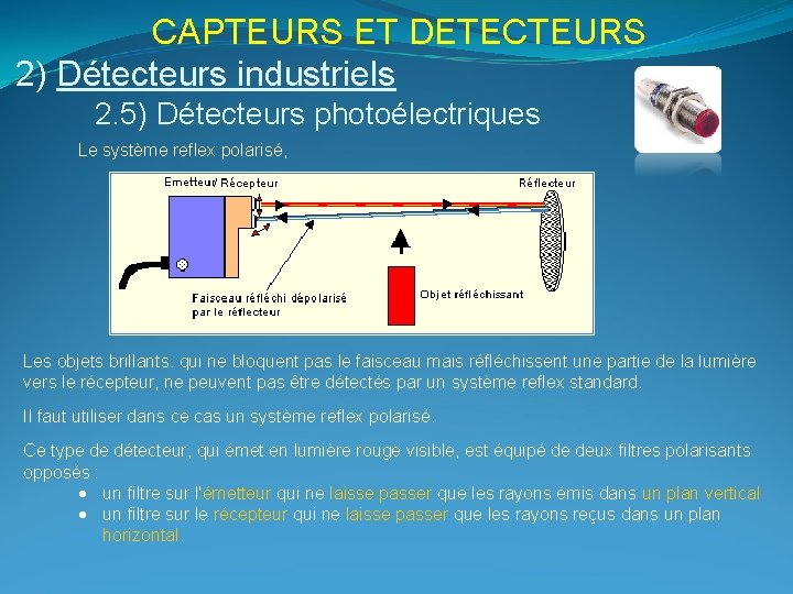 CAPTEURS ET DETECTEURS 2) Détecteurs industriels 2. 5) Détecteurs photoélectriques Le système reflex polarisé,