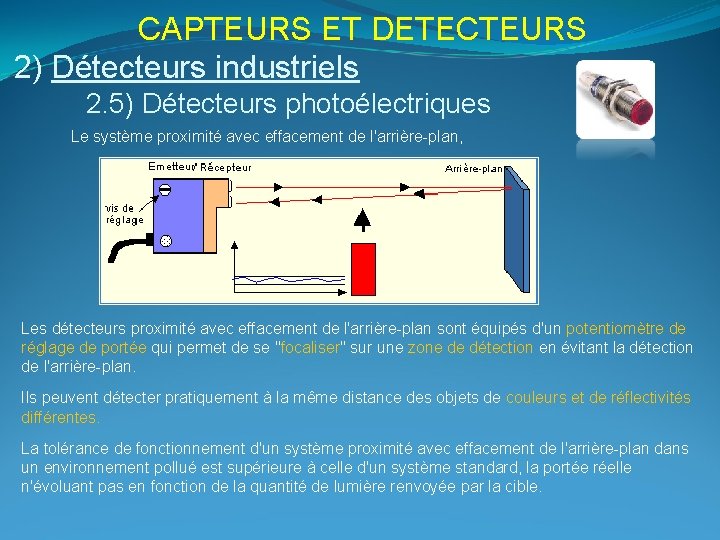 CAPTEURS ET DETECTEURS 2) Détecteurs industriels 2. 5) Détecteurs photoélectriques Le système proximité avec