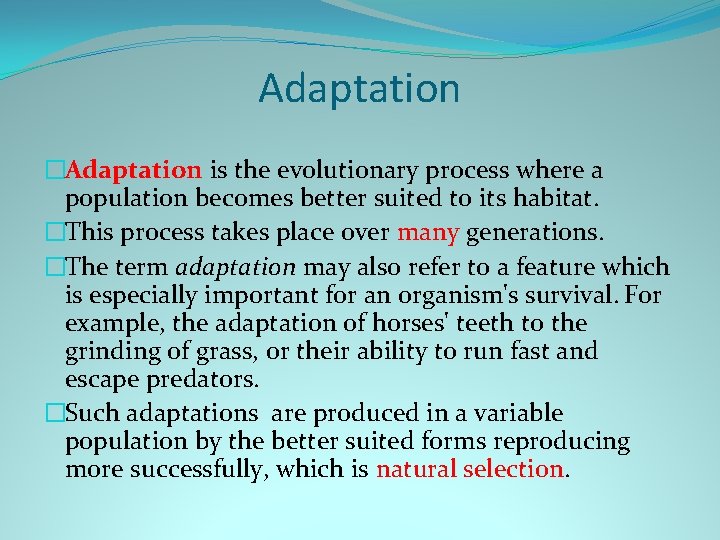 Adaptation �Adaptation is the evolutionary process where a population becomes better suited to its