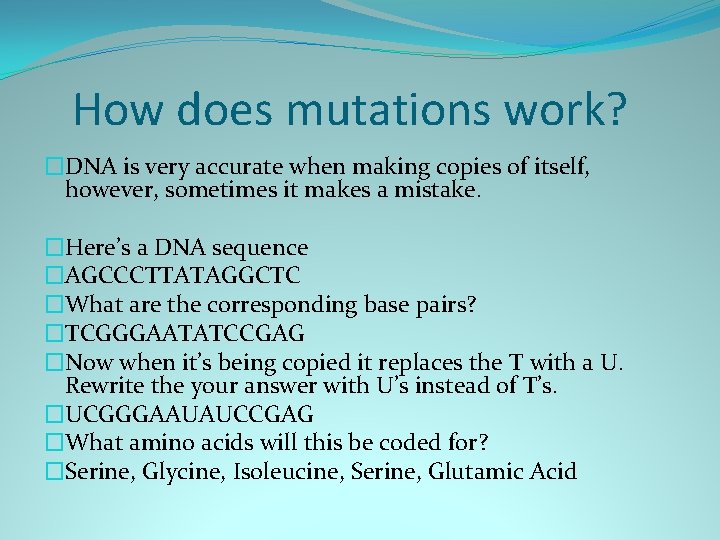 How does mutations work? �DNA is very accurate when making copies of itself, however,