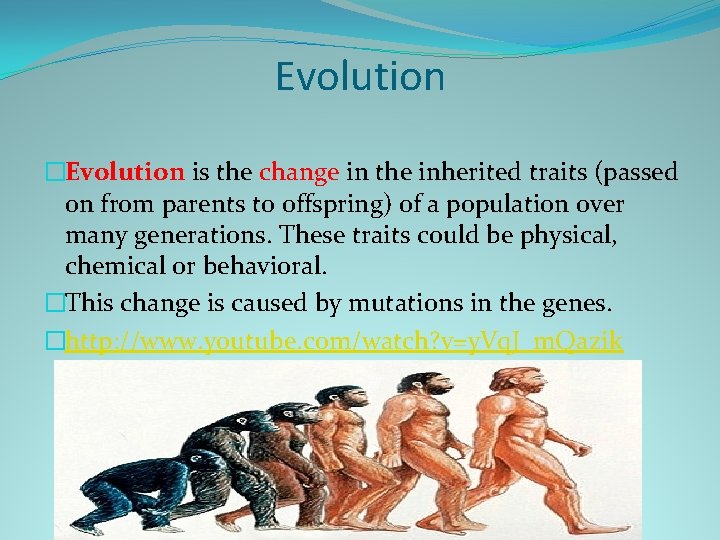 Evolution �Evolution is the change in the inherited traits (passed on from parents to