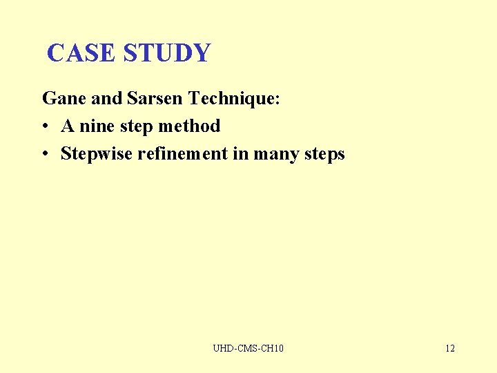 CASE STUDY Gane and Sarsen Technique: • A nine step method • Stepwise refinement