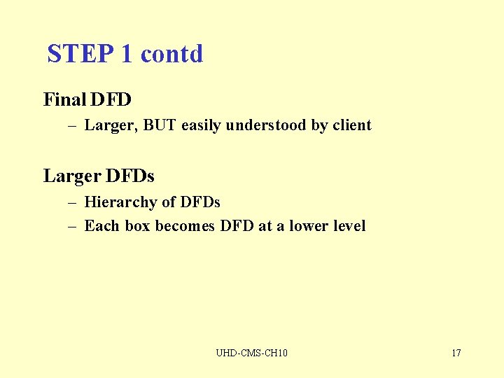 STEP 1 contd Final DFD – Larger, BUT easily understood by client Larger DFDs