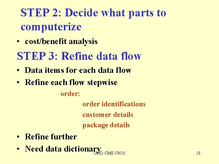 STEP 2: Decide what parts to computerize • cost/benefit analysis STEP 3: Refine data