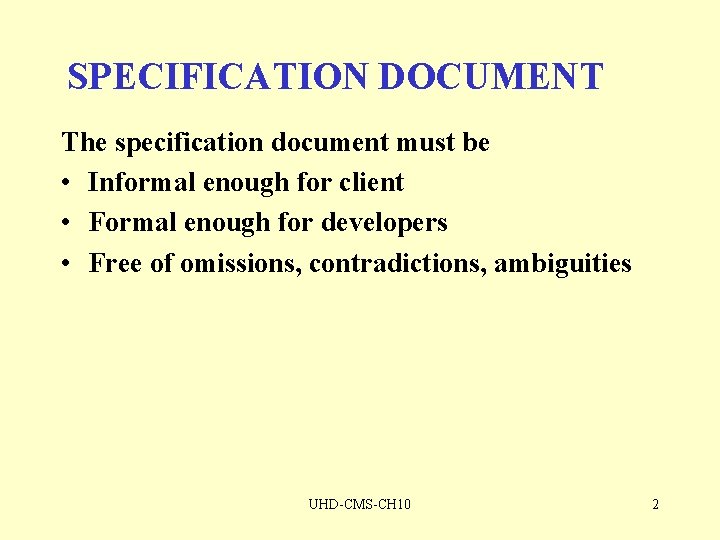 SPECIFICATION DOCUMENT The specification document must be • Informal enough for client • Formal