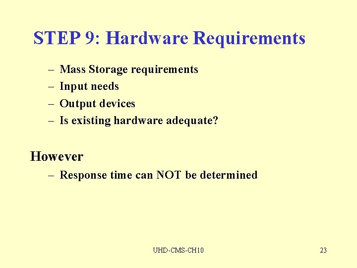 STEP 9: Hardware Requirements – – Mass Storage requirements Input needs Output devices Is