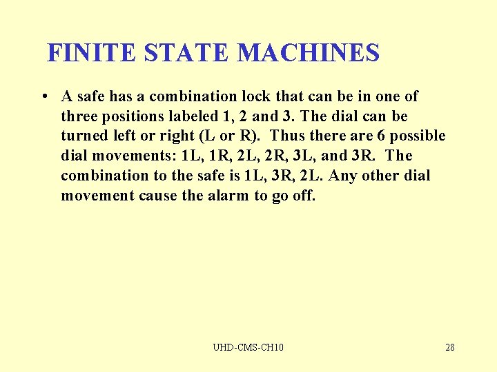 FINITE STATE MACHINES • A safe has a combination lock that can be in