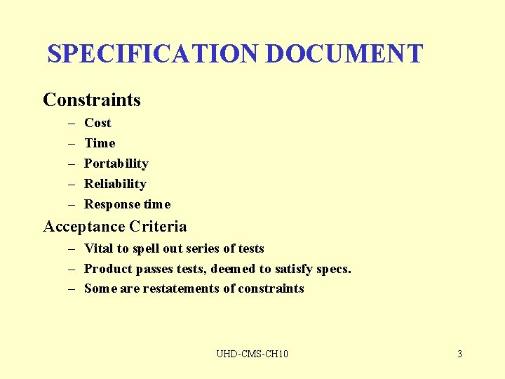 SPECIFICATION DOCUMENT Constraints – – – Cost Time Portability Reliability Response time Acceptance Criteria