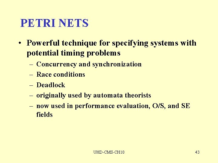 PETRI NETS • Powerful technique for specifying systems with potential timing problems – –