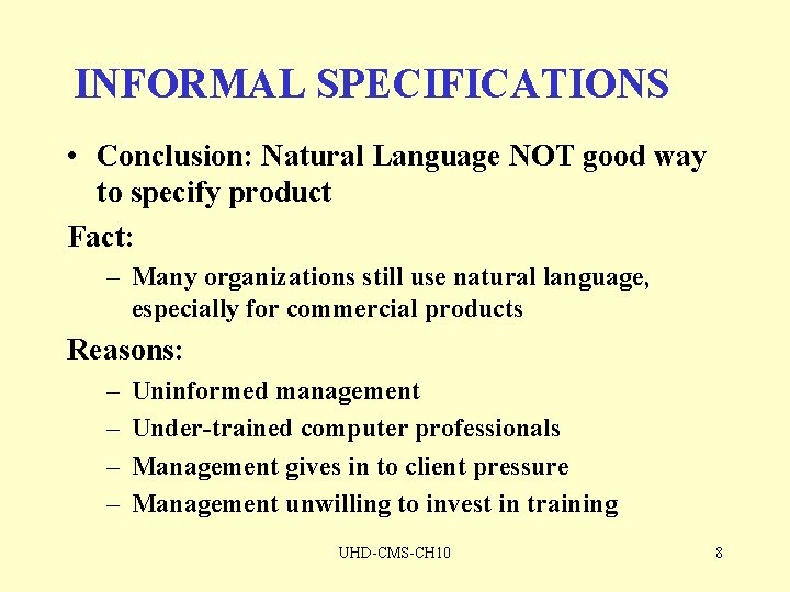 INFORMAL SPECIFICATIONS • Conclusion: Natural Language NOT good way to specify product Fact: –