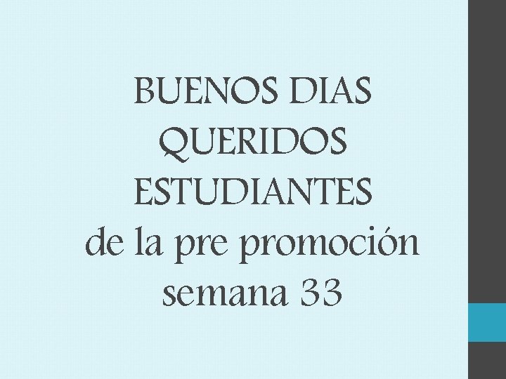 BUENOS DIAS QUERIDOS ESTUDIANTES de la pre promoción semana 33 