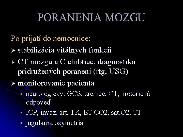 PORANENIA MOZGU Po prijatí do nemocnice: Ø stabilizácia vitálnych funkcií Ø CT mozgu a