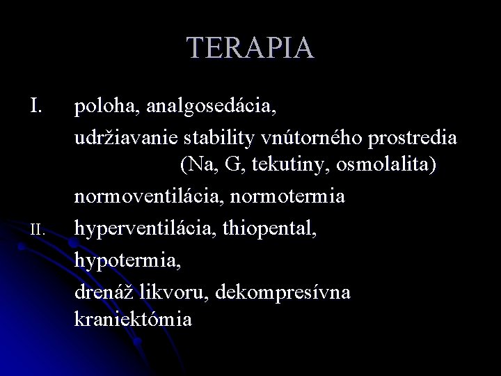 TERAPIA I. II. poloha, analgosedácia, udržiavanie stability vnútorného prostredia (Na, G, tekutiny, osmolalita) normoventilácia,