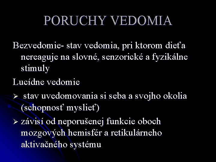 PORUCHY VEDOMIA Bezvedomie- stav vedomia, pri ktorom dieťa nereaguje na slovné, senzorické a fyzikálne