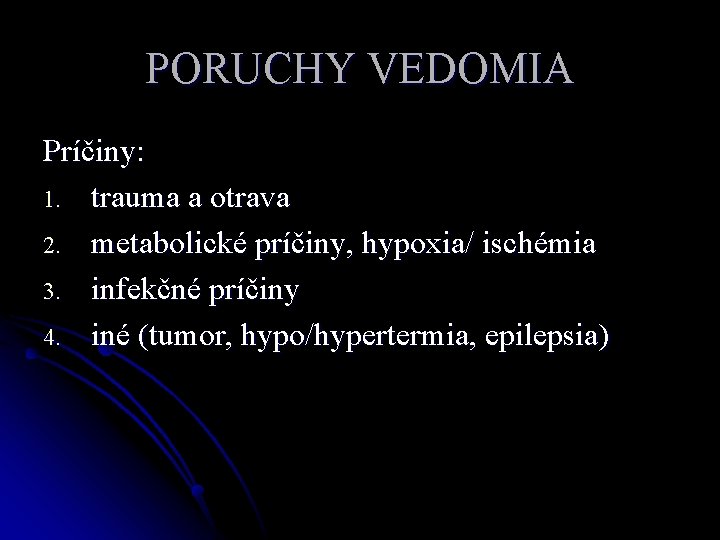 PORUCHY VEDOMIA Príčiny: 1. trauma a otrava 2. metabolické príčiny, hypoxia/ ischémia 3. infekčné