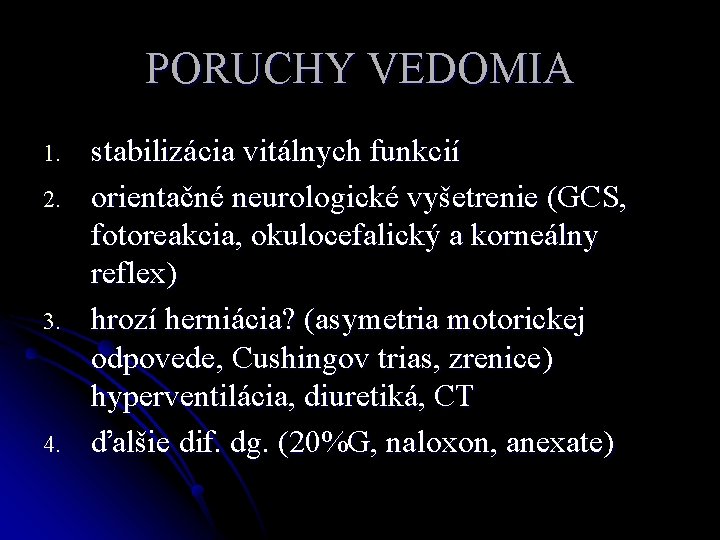 PORUCHY VEDOMIA 1. 2. 3. 4. stabilizácia vitálnych funkcií orientačné neurologické vyšetrenie (GCS, fotoreakcia,