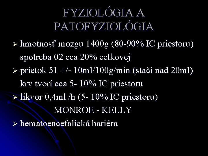 FYZIOLÓGIA A PATOFYZIOLÓGIA Ø hmotnosť mozgu 1400 g (80 -90% IC priestoru) spotreba 02