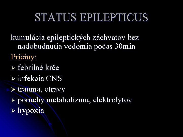 STATUS EPILEPTICUS kumulácia epileptických záchvatov bez nadobudnutia vedomia počas 30 min Príčiny: Ø febrilné