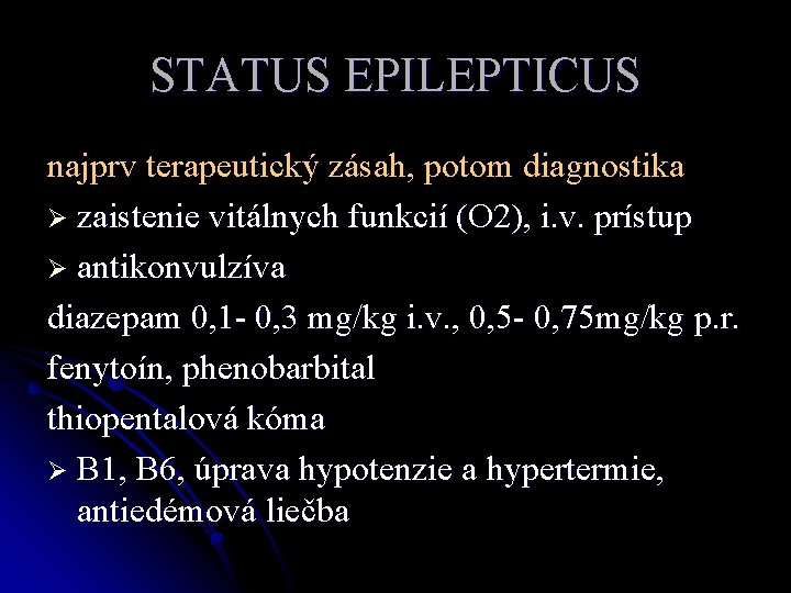 STATUS EPILEPTICUS najprv terapeutický zásah, potom diagnostika Ø zaistenie vitálnych funkcií (O 2), i.