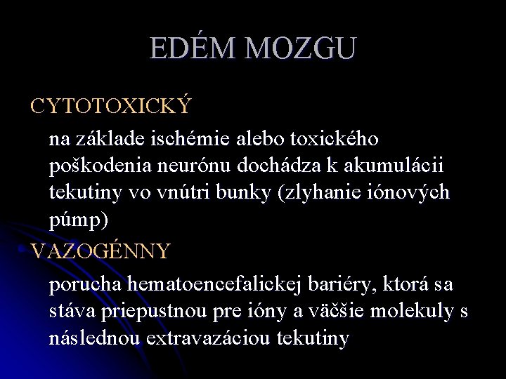 EDÉM MOZGU CYTOTOXICKÝ na základe ischémie alebo toxického poškodenia neurónu dochádza k akumulácii tekutiny