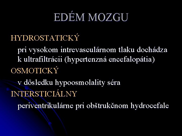 EDÉM MOZGU HYDROSTATICKÝ pri vysokom intrevasculárnom tlaku dochádza k ultrafiltrácii (hypertenzná encefalopátia) OSMOTICKÝ v