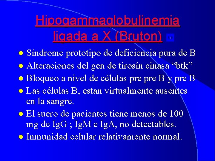 Hipogammaglobulinemia ligada a X (Bruton) Síndrome prototipo de deficiencia pura de B l Alteraciones