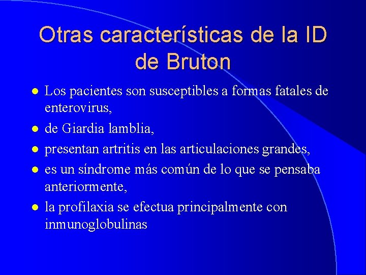 Otras características de la ID de Bruton l l l Los pacientes son susceptibles